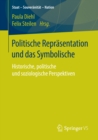 Politische Reprasentation und das Symbolische : Historische, politische und soziologische Perspektiven - eBook