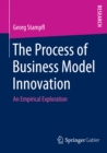 The Process of Business Model Innovation : An Empirical Exploration - eBook