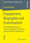 Engagement, Biographie und Erwerbsarbeit : Eine biographieanalytische Studie zur subjektiven Bedeutung gesellschaftlichen Engagements - eBook