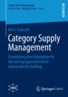 Category Supply Management : Entwicklung einer Konzeption fur die warengruppenorientierte industrielle Beschaffung - eBook