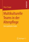 Multikulturelle Teams in der Altenpflege : Eine qualitative Studie - eBook