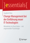 Change Management bei der Einfuhrung neuer IT-Technologien : Mitarbeiter ins Boot holen - mit angewandter Psychologie - eBook