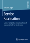 Service Fascination : Gaining Competitive Advantage through Experiential Self-Service Systems - eBook