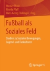 Fuball als Soziales Feld : Studien zu Sozialen Bewegungen, Jugend- und Fankulturen - eBook