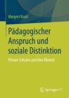 Padagogischer Anspruch und soziale Distinktion : Private Schulen und ihre Klientel - eBook