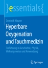 Hyperbare Oxygenation und Tauchmedizin : Einfuhrung in Geschichte, Physik, Wirkungsweise und Anwendung - eBook