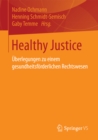 Healthy Justice : Uberlegungen zu einem gesundheitsforderlichen Rechtswesen - eBook
