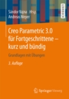 Creo Parametric 3.0 fur Fortgeschrittene - kurz und bundig : Grundlagen mit Ubungen - eBook