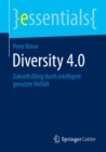 Diversity 4.0 : Zukunftsfahig durch intelligent genutzte Vielfalt - eBook
