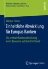 Einheitliche Abwicklung fur Europas Banken : Die zentrale Bankenabwicklung in der Eurozone auf dem Prufstand - eBook