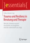 Trauma und Resilienz in Beratung und Therapie : Wie die Schatten unserer Geschichte uns begleiten und die Lebenskraft uns tragt - eBook