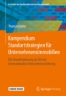 Kompendium Standortstrategien fur Unternehmensimmobilien : Die Standortplanung als Teil der internationalen Unternehmensfuhrung - eBook