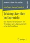 Sektenpravention im Unterricht : Eine empirisch basierte Studie mit Vorschlagen zum Religionsunterricht an Beruflichen Schulen - eBook