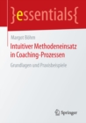 Intuitiver Methodeneinsatz in Coaching-Prozessen : Grundlagen und Praxisbeispiele - eBook
