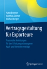 Vertragsgestaltung fur Exporteure : Praxisnahe Anleitungen fur den Erfolg exportbezogener Kauf- und Vertriebsvertrage - eBook