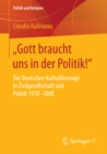 „Gott braucht uns in der Politik!" : Die Deutschen Katholikentage in Zivilgesellschaft und Politik 1978-2008 - eBook