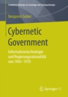 Cybernetic Government : Informationstechnologie und Regierungsrationalitat von 1943-1970 - eBook