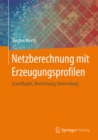 Netzberechnung mit Erzeugungsprofilen : Grundlagen, Berechnung, Anwendung - eBook