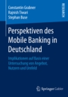 Perspektiven des Mobile Banking in Deutschland : Implikationen auf Basis einer Untersuchung von Angebot, Nutzern und Umfeld - eBook