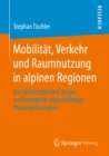 Mobilitat, Verkehr und Raumnutzung in alpinen Regionen : Ein interdisziplinarer Ansatz zur Konzeption zukunftsfahiger Planungsstrategien - eBook