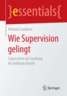 Wie Supervision gelingt : Supervision als Coaching fur helfende Berufe - eBook