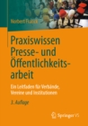 Praxiswissen Presse- und Offentlichkeitsarbeit : Ein Leitfaden fur Verbande, Vereine und Institutionen - eBook