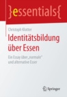 Identitatsbildung uber Essen : Ein Essay uber „normale" und alternative Esser - eBook