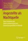 Angestellte als Machtquelle : Neue Initiativen der Interessenvertretung von Industrieangestellten im Betrieb - eBook