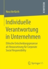 Individuelle Verantwortung in Unternehmen : Ethische Entscheidungsprozesse als Voraussetzung fur Corporate Social Responsibility - eBook