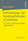 Diskriminierungs- und Rassismuserfahrungen im Schulwesen : Eine Studie zu Ungleichheitspraktiken im Berufskontext - eBook