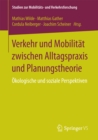 Verkehr und Mobilitat zwischen Alltagspraxis und Planungstheorie : Okologische und soziale Perspektiven - eBook