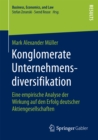 Konglomerate Unternehmensdiversifikation : Eine empirische Analyse der Wirkung auf den Erfolg deutscher Aktiengesellschaften - eBook