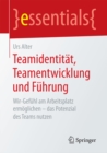 Teamidentitat, Teamentwicklung und Fuhrung : Wir-Gefuhl am Arbeitsplatz ermoglichen - das Potenzial des Teams nutzen - eBook