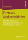 Eltern als Mediendidaktiker : Elterlicher Einfluss auf die bildungsbezogene Computer- und Internetnutzung von Kindern - eBook