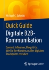 Quick Guide Digitale B2B-Kommunikation : Content, Influencer, Blogs & Co: Wie Sie Ihre Kunden an allen digitalen Touchpoints erreichen - eBook