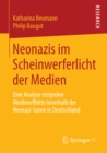 Neonazis im Scheinwerferlicht der Medien : Eine Analyse reziproker Medieneffekte innerhalb der Neonazi-Szene in Deutschland - eBook