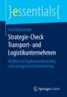 Strategie-Check Transport- und Logistikunternehmen : Ansatze zur Ergebnisverbesserung und strategischen Positionierung - eBook
