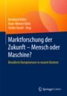 Marktforschung der Zukunft - Mensch oder Maschine : Bewahrte Kompetenzen in neuem Kontext - eBook