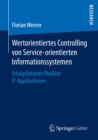 Wertorientiertes Controlling von Service-orientierten Informationssystemen : Erfolgsfaktoren flexibler IT-Applikationen - eBook