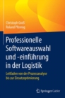 Professionelle Softwareauswahl und -einfuhrung in der Logistik : Leitfaden von der Prozessanalyse bis zur Einsatzoptimierung - eBook