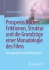 Prosperos Bucher. Friktionen, Struktur und die Grundzuge einer Monadologie des Films : Herausgegeben von Wolfgang Bock - eBook