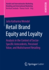 Retail Brand Equity and Loyalty : Analysis in the Context of Sector-Specific Antecedents, Perceived Value, and Multichannel Retailing - eBook