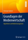 Grundlagen der Medienwirtschaft : Algorithmen und Medienmanagement - eBook