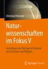 Naturwissenschaften im Fokus V : Grundlagen der Biologie im Kontext mit Evolution und Religion - eBook
