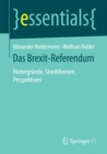 Das Brexit-Referendum : Hintergrunde, Streitthemen, Perspektiven - eBook