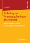 Der Beitrag von Vorlesungsaufzeichnung im Lehrbetrieb : Vereinbarkeit von Studium, Daseinsaufgaben und Alltagsrollen - eBook