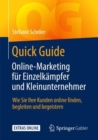 Quick Guide Online-Marketing fur Einzelkampfer und Kleinunternehmer : Wie Sie Ihre Kunden online finden, begleiten und begeistern - eBook