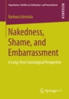 Nakedness, Shame, and Embarrassment : A Long-Term Sociological Perspective - eBook