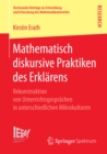 Mathematisch diskursive Praktiken des Erklarens : Rekonstruktion von Unterrichtsgesprachen in unterschiedlichen Mikrokulturen - eBook