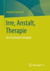 Irre, Anstalt, Therapie : Der Psychiatrie-Komplex - eBook